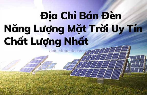 Địa chỉ bán đèn năng lượng mặt trời uy tín, giá rẻ tại Hà Nội, Đà Nẵng và TP HCM